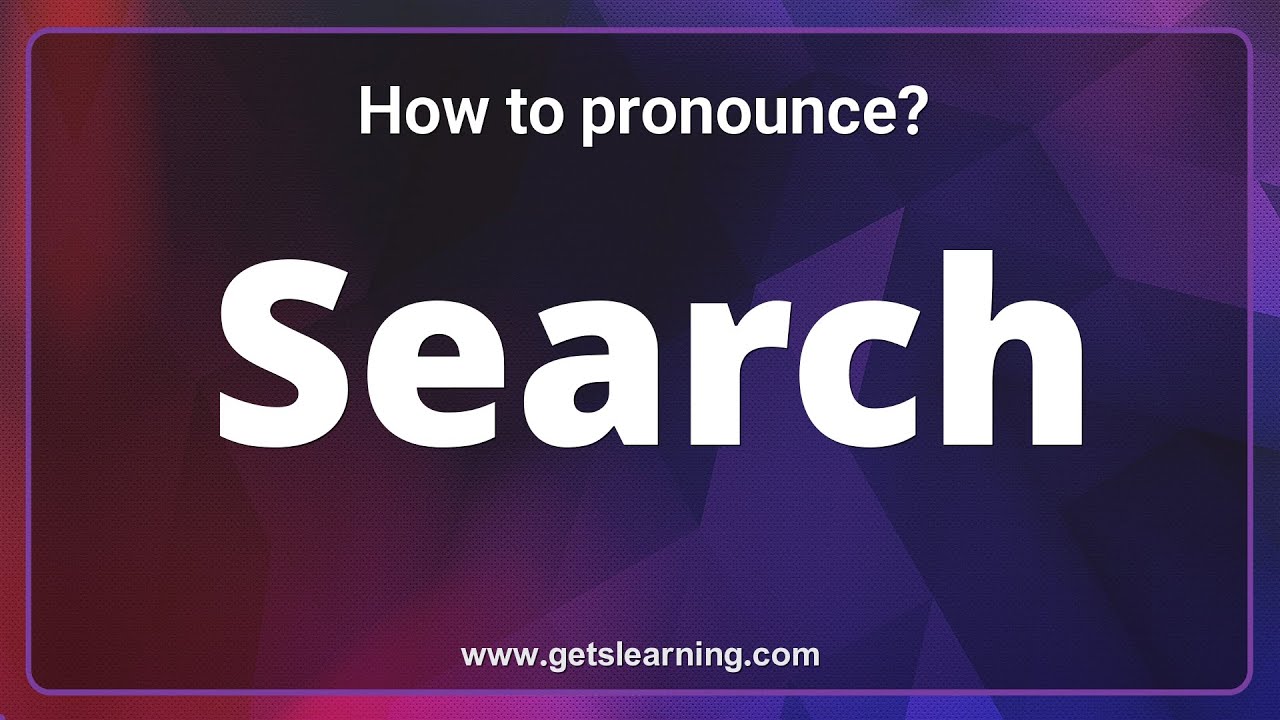 Search Pronunciation: The 3 ways to pronounce Search Correctly