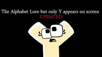 The Alphabet Lore but only Y appears on screen (UPDATED)