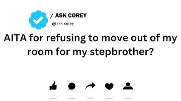 AITA for refusing to move out of my room for my stepbrother?