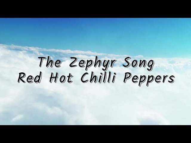 The Zephyr Song - Red Hot Chilli Peppers (Lyrics) class=