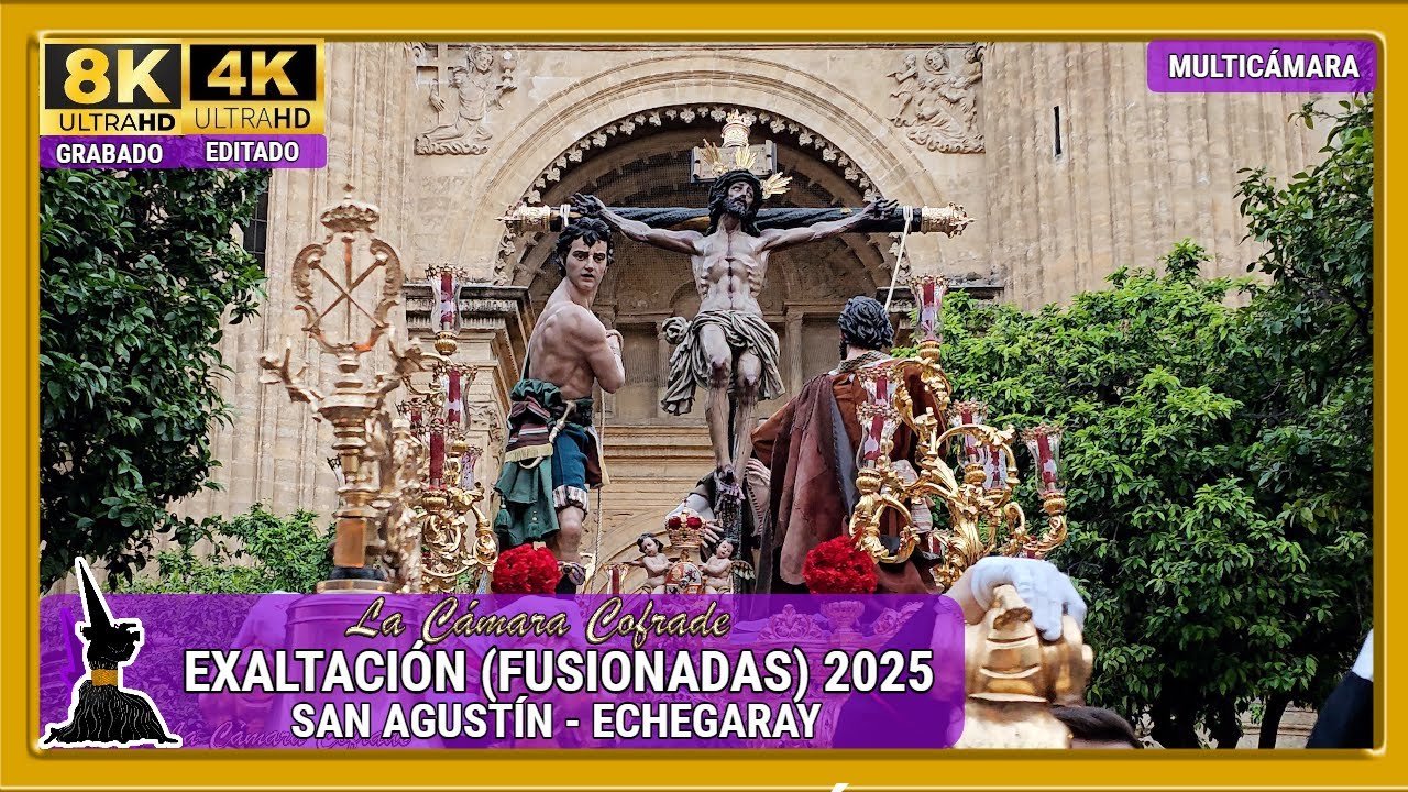 EXALTACIÓN (FUSIONADAS). SAN AGUSTÍN - ECHEGARAY. SEMANA SANTA MÁLAGA 2025. MULTICÁMARA 4K