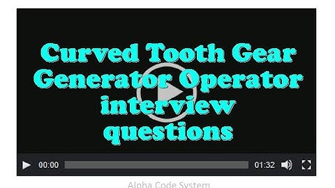 Curved Tooth Gear Generator Operator interview questions