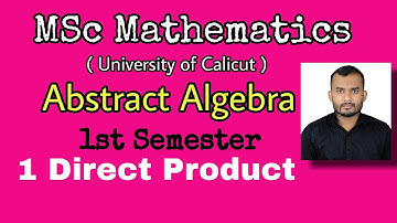 1- Direct Product | Abstract Algebra | MSc Mathematics | First Semester | University of Calicut