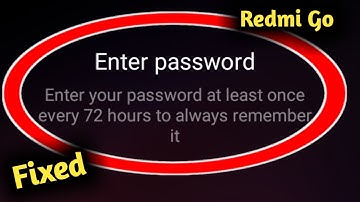 Fix Redmi Go Enter Your Password at Least Once Every 72 Hours Problem Solved