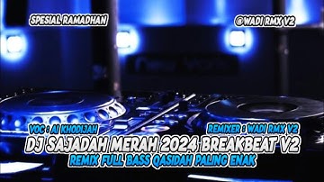 DJ SAJADAH MERAH 2024 BREAKBEAT V2 REMIX FULL BASS QASIDAH PALING ENAK [ WADI RMX V2 ]