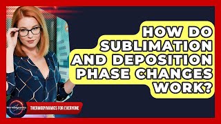 How Do Sublimation And Deposition Phase Changes Work - Thermodynamics For Everyone