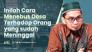 Cara Menebus DosaTerhadap Orang yang sudah Meninggal - Ustadz Adi Hidayat