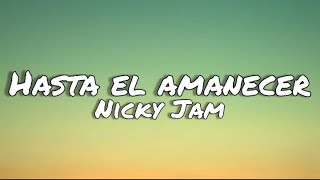 Hasta el amanacer - Nicky Jam (letras/lyrics) 🌤
