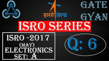 ISRO 2017 (MAY) Solutions Electronics |Question 6 | ISRO Previous Year Paper| ISRO SERIES| GATE GYAN