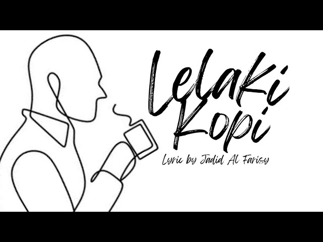 Lelaki Kopi - Lyric by Jadid Al Farisy class=