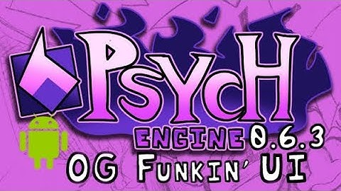 FNF Psych Engine 0.6.3 Final Hotfix Android Optimized + The OG Funkin UI