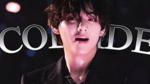 Collide|Kim Taehyung[FMV]