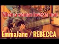 When a woman loves a man / EmmaJane  REBECCA