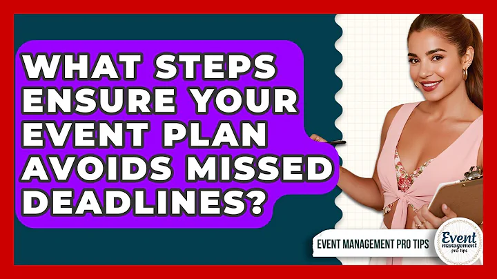 What Steps Ensure Your Event Plan Avoids Missed Deadlines? - Event Management Pro Tips