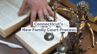 Connecticut's New Family Court Process