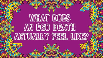 What Does an Ego Death ACTUALLY Feel Like?