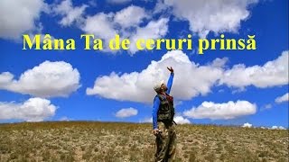 Miniatura de vídeo de "Mâna Ta de ceruri prinsă"