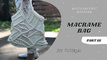 Macrame Bag Tutorial / Macrame Tote Bag / Macrame Pattern / Part III
