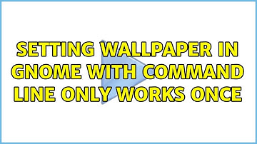 Ubuntu: Setting Wallpaper in Gnome with command line only works once (2 Solutions!!)