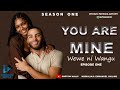 Simulizi | Season One | YOU ARE MINE (Wewe ni Wangu) EPISODE 01 | Sehemu ya Kwanza ya Msimu huu.