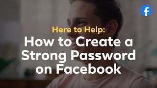 Here to Help: How to Create a Strong & Secure Password For Facebook