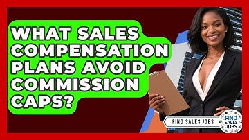 What Sales Compensation Plans Avoid Commission Caps? - Find Sales Jobs