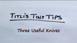 Titli's Tiny Tips - Three Useful Knives
