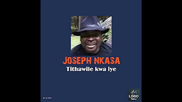 Joseph Nkasa Tithawile kwa iye