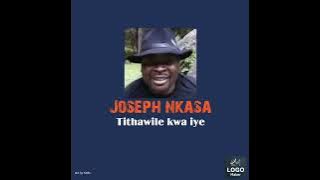 Joseph Nkasa Tithawile kwa iye