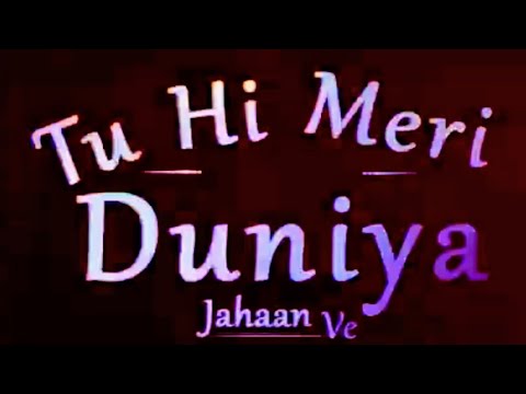 Tu Hi Meri Duniya Jahaan Ve WhatsApp Status