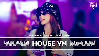 MIXTAPE 2024 VIỆT MIX - HOUSE LAK & DEEP HOUSE REMIX MỚI NHẤT - NHẠC TRẺ REMIX TIKTOK HAY NHẤT 2024