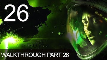 Alien Isolation Walkthrough Gameplay Part 26 Playthrough