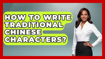 How To Write Traditional Chinese Characters? - China Cultural Expedition