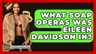 What Soap Operas Was Eileen Davidson In? - The Rich And Famous Files