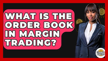 What Is The Order Book In Margin Trading? - CryptoBasics360.com