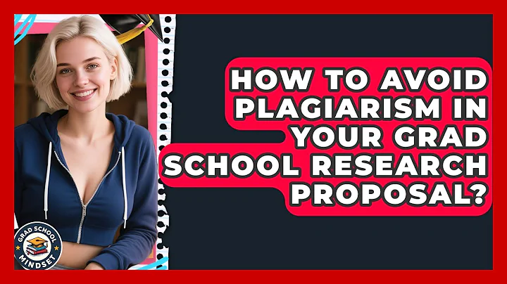 How To Avoid Plagiarism In Your Grad School Research Proposal? - Grad School Mindset