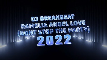 DJ BREAKBEAT RAMELIA ANGEL LOVE 2022 [ Dont Stop The Party V3 ] | Support By GOLDWIN678