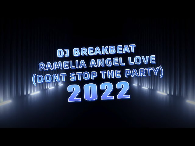 DJ BREAKBEAT RAMELIA ANGEL LOVE 2022 [ Dont Stop The Party V3 ] | Support By GOLDWIN678 class=
