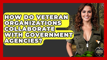 How Do Veteran Organizations Collaborate With Government Agencies? - Armed Forces Insider