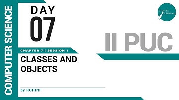 DAY 07 | COMPUTER SCIENCE | II PUC | CLASSES AND OBJECTS | L1