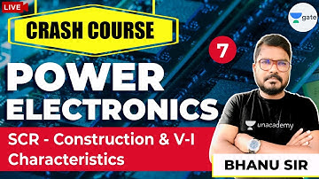 SCR - Construction & V-I Characteristics | Lec - 7 | Power Electronics | GATE/ESE Exam | Bhanu Sir