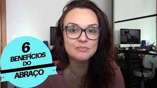 06 Benefícios do Abraço!!!