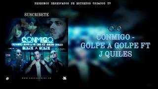 Conmigo - Golpe A Golpe Ft J Quiles ( Letra + Audio Oficial) 2018 ★