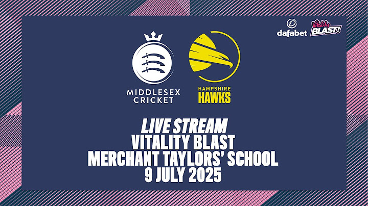 MIDDLESEX V HAMPSHIRE HAWKS LIVE STREAM | VITALITY BLAST