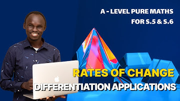 001. RATES OF CHANGE | A LEVEL PURE MATHEMATICS | FOR SENIOR FIVE AND SENIOR SIX (UNEB)