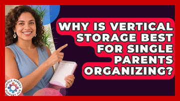 Why Is Vertical Storage Best For Single Parents Organizing? - Single Parent Support Hub