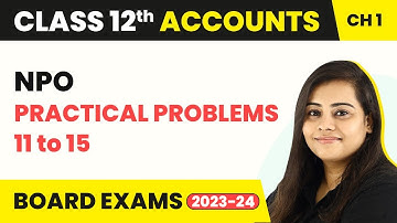 Financial Statement of NPO - Practical Problems 11 to 15 | Class 12 Accounts Chapter 1 (2022-23)