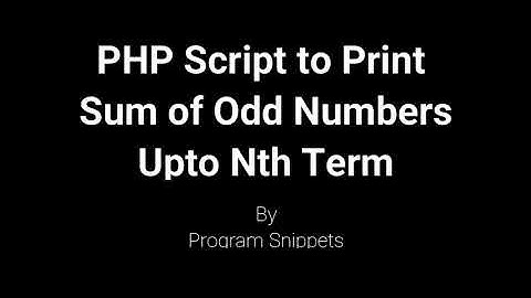 PHP Script to Print Sum Of Odd Numbers Upto Nth Term