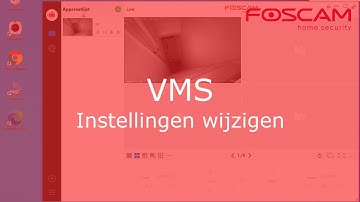Foscam VMS V2.x  instellingen wijzigen