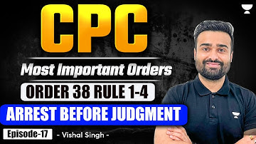 Order 38 Rule 1-4 CPC: Arrest Before Judgment | Code of Civil Procedure | Vishal Singh